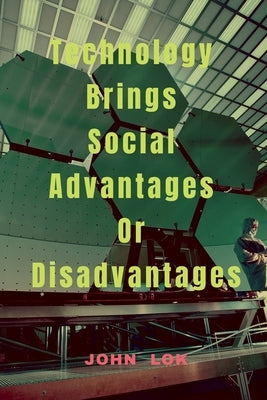 Technology Brings Social Advantages Or Disadvantages by Lok, John