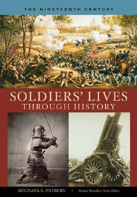 Soldiers' Lives Through History - The Nineteenth Century by Neiberg, Michael S.