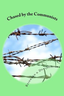 Chased by the Communists: The true story of two men who smuggled money into Communist Romania to help persecuted Christians by Hirtler, Reinhard &. Debi