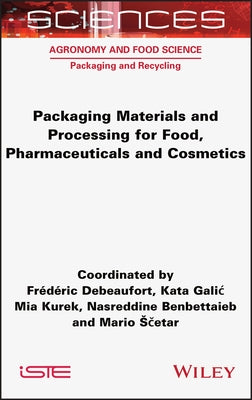 Packaging Materials and Processing for Food, Pharmaceuticals and Cosmetics by Debeaufort, Frederic