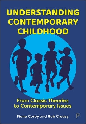 Understanding Contemporary Childhood: From Classic Theories to Contemporary Issues by Corby, Fiona