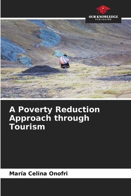 A Poverty Reduction Approach through Tourism by Onofri, María Celina
