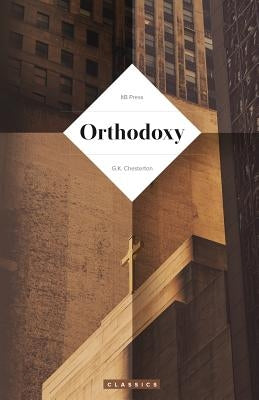 Orthodoxy (Chesterton) by Chesterton, G. K.