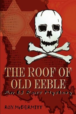 The Roof of Old Eeble: An LJ Ross Mystery by McDermitt, Ron