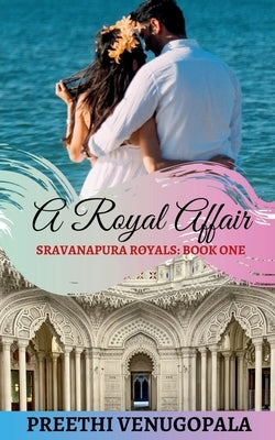A Royal Affair: Sravanapura Royals (Book 1) by Venugopala, Preethi
