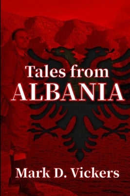 Tales from Albania by Vickers, Mark D.