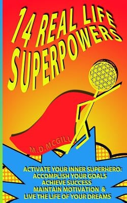14 Real Life Superpowers: Activate your inner superhero to accomplish your goals and live the life of your dreams by Elghazi, Lisa Helfer