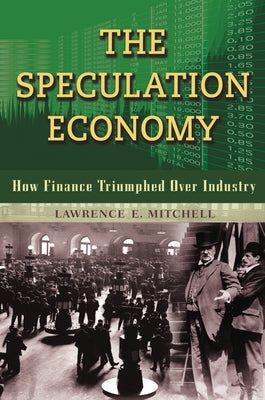 The Speculation Economy: How Finance Triumphed Over Industry by Mitchell, Lawrence E.