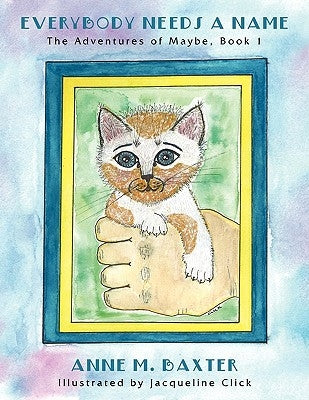 Everybody Needs a Name: The Adventures of Maybe, Book 1 by Baxter, Anne M.