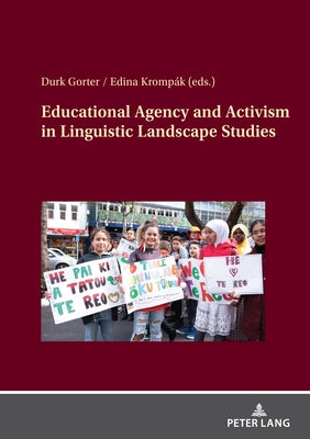 Educational Agency and Activism in Linguistic Landscape Studies by Gorter, Durk