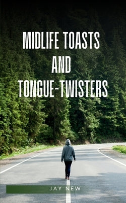 midlife toasts and tongue-twisters by New, Jay