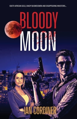 Bloody Moon: A Thriller Set in Johannesburg by Cordiner, Ian D.