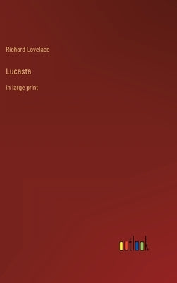 Lucasta: in large print by Lovelace, Richard