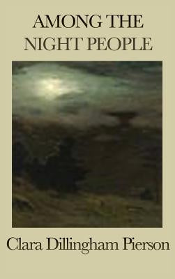 Among the Night People by Dillingham Pierson, Clara