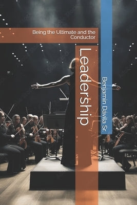 Leadership: Being the Ultimate and the Conductor by Tolbov, Mehrvon Golib