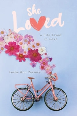 She Loved: a Life Lived in Love by Carvery, Leslie Ann