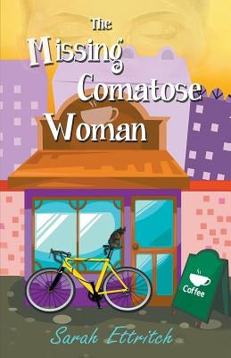 The Missing Comatose Woman by Ettritch, Sarah