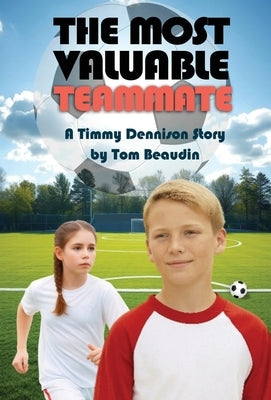 The Most Valuable Teammate: A Timmy Dennison Story by Beaudin, Tom