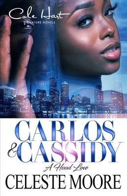 Carlos & Cassidy: A Hood Love Story by Moore, Celeste