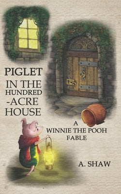 Piglet in the Hundred-Acre House: A Winnie the Pooh Fable by McGregor, Jim