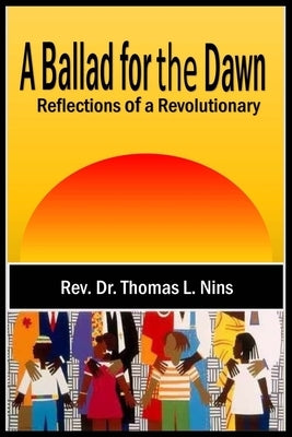 A Ballad For The Dawn: Reflections of a Revolutionary by Nins, Thomas L.