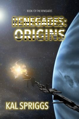 Renegades: Origins: Books 1-5 of The Renegades by Spriggs, Kal
