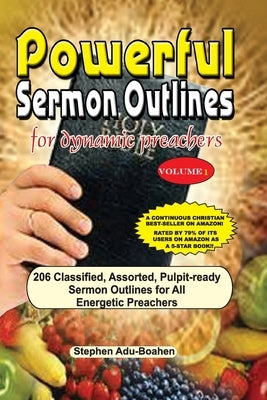 Powerful Sermon Outlines for Dynamic Preachers: 206 classified, assorted, pulpit-ready sermon outlines for energetic preachers by Adu-Boahen, Stephen