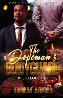 The Dopeman's Bodyguard: Righteous Kill by Adams, Tranay