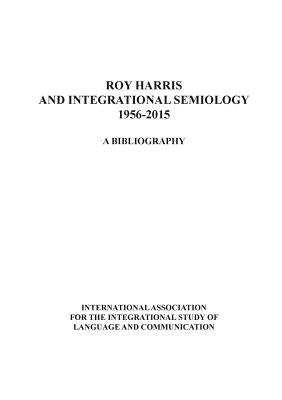 Roy Harris and Integrational Semiology 1956-2015: A bibliography by Bade, David