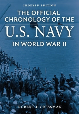 The Official Chronology of the U.S. Navy in World War II: Indexed Edition by Cressman, Robert J.