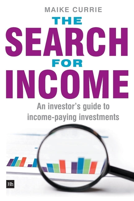 The Search for Income: An Investor's Guide to Income-Paying Investments by Currie, Maike
