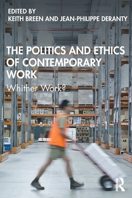 The Politics and Ethics of Contemporary Work: Whither Work? by Breen, Keith