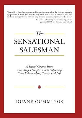 The Sensational Salesman: A Second Chance Story: Providing a Simple Path to Improving Your Relationships, Career, and Life by Cummings, Duane