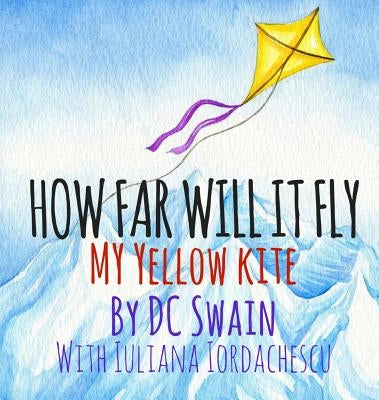 How Far Will It Fly?: My Yellow Kite by Swain, DC