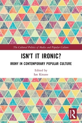 Isn't it Ironic?: Irony in Contemporary Popular Culture by Kinane, Ian