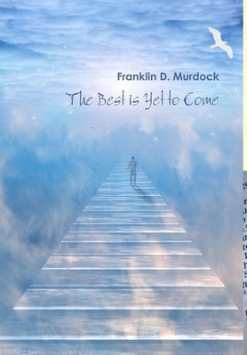 The Best is Yet to Come by Murdock, Franklin