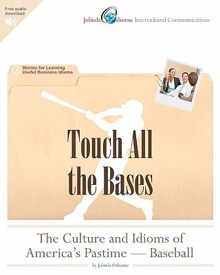 Touch All the Bases: The Culture and Idioms of America's Pastime - Baseball: Stories for Learning Useful Business Idioms by Osborne, Jolinda