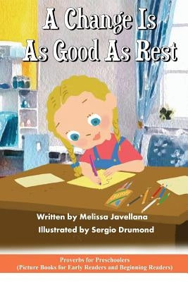 A Change is as Good as Rest: Picture Books for Early Readers and Beginning Readers: Proverbs for Preschoolers by Drumond, Sergio