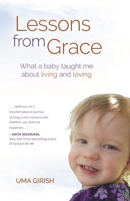 Lessons from Grace: What a Baby Taught Me about Living and Loving by Girish, Uma