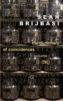 The Dictionary of Coincidences, Volume I (Hi) by Brijbasi, Sean