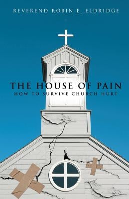 The House of Pain by Eldridge, Reverend Robin E.