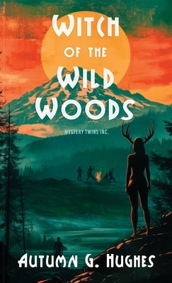 Witch of the Wild Woods by Hughes, Autumn G.