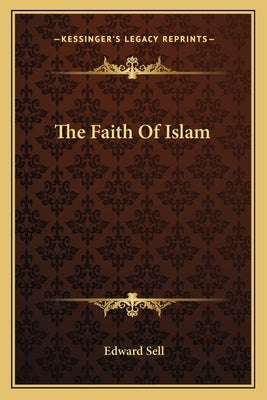 The Faith Of Islam by Sell, Edward
