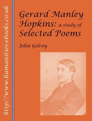 Gerard Manley Hopkins: A Study of Selected Poems by Gilroy, John