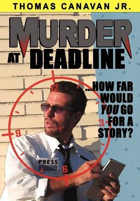 Murder at Deadline by Canavan, Thomas, Jr.