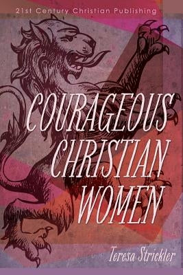 Courageous Christian Women by Strickler, Teresa