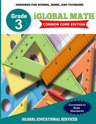 iGlobal Math, Grade 3 Common Core Edition: Power Practice for School, Home, and Tutoring by Services, Iglobal Educational