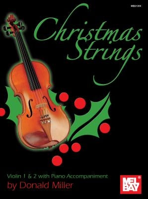 Christmas Strings: Violin 1 & 2 with Piano Accompaniment: Solo by Miller, Donald B.