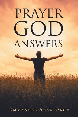 Prayer God Answers by Okon, Emmanuel Akan