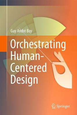Orchestrating Human-Centered Design by Boy, Guy